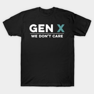 Gen X: We Don't Care Funny T-Shirt